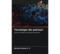Tecnologia dei polimeri: Principi e metodi di lavorazione dei polimeri