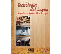 Tecnologia del legno. Apprendere e applicare l'arte del legno - 2