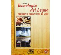 Tecnologia del legno. Apprendere e applicare l'arte del legno. Con ebook. Con espansione online