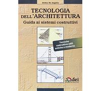 Tecnologia dell'architettura. Guida ai sistemi costruttivi. Tecniche costruttive edili antiche e moderne