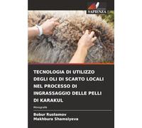 TECNOLOGIA DI UTILIZZO DEGLI OLI DI SCARTO LOCALI NEL PROCESSO DI INGRASSAGGIO DELLE PELLI DI KARAKUL: Monografia