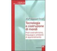 Tecnologia e costruzione di mondi. Post-costruttivismo, linguaggi e ambienti di apprendimento