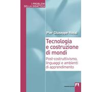 Tecnologia e costruzione di mondi. Post-costruttivismo, linguaggi e ambienti di apprendimento