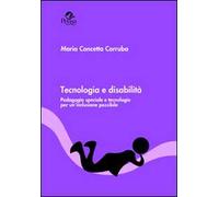 Tecnologia e disabilità. Pedagogia speciale e tecnologie per un'inclusione possibile