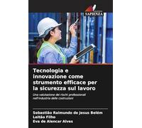 Tecnologia e innovazione come strumento efficace per la sicurezza sul lavoro: Una valutazione dei rischi professionali nell'industria delle costruzioni