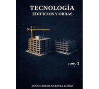 TECNOLOGÍA. Edificios y Obras. Tomo 2: Tecnología de la construcción: Diseño y ejecución de estructuras, cubiertas, fachadas y elementos divisorios
