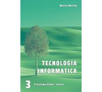 Tecnologia Informatica - Il Sistema Client Server: Libro per classi terze IeFP Operatore Informatico