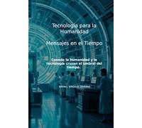 Tecnología para la Humanidad, Mensajes en el Tiempo: Cuando la humanidad y la tecnología cruzan el umbral del tiempo.