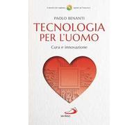 Tecnologia per l'uomo. Cura e innovazione