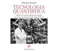 Tecnologia quantistica applicata alla particella di Dio. Con una nuova teorizzazione della «Legge del tutto»