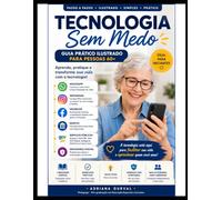 Tecnologia Sem Medo 60+: Guia Prático Ilustrado para Pessoas 60+ aprender a usar o celular e as redes sociais