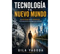 TECNOLOGÍA Y EL NUEVO MUNDO: La psicología de la adaptación en la era de la Inteligencia Artificial