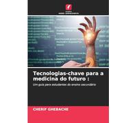 Tecnologias-chave para a medicina do futuro :: Um guia para estudantes do ensino secundário