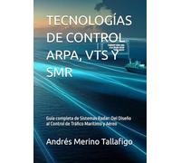 TECNOLOGÍAS DE CONTROL ARPA, VTS Y SMR: Guía completa de Sistemas Radar: Del Diseño al Control de Tráfico Marítimo y Aéreo