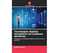 Tecnologias digitais inovadoras em próteses dentárias: Perspectivas de integração digital na prática clínica e educativa