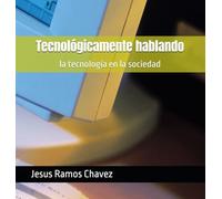 Tecnológicamente hablando: la tecnología en la sociedad