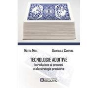 Tecnologie additive. Introduzione ai processi e alle strategie produttive