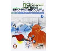 Tecnologie applicate ai materiali e ai processi produttivi. Per gli ist. tecnici e professionali. Con e-book. Con espansione online. Tessili abbigliamento e moda (Vol. 3)