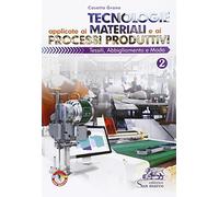 Tecnologie applicate ai materiali e ai processi produttivi. Tessili abbigliamento e moda. Per gli Ist. tecnici e professionali. Con e-book. Con espansione online (Vol. 2)