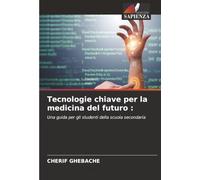 Tecnologie chiave per la medicina del futuro :: Una guida per gli studenti della scuola secondaria