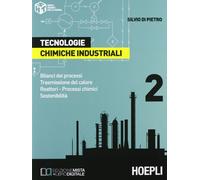 Tecnologie chimiche industriali. Per gli Ist. Tecnici e per gli Ist. Professionali. Bilanci dei processi. Trasmissione del calore. Reattori. Processi chimici. Sostenibilità (Vol. 2)