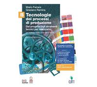 Tecnologie dei processi di produzione. Per le Scuole superiori. Con Contenuto digitale (fornito elettronicamente). Dal progetto agli strumenti tecnici per realizzarlo (Vol. B)