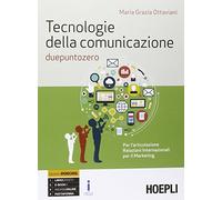 Tecnologie della comunicazione due punto zero. Per le Scuole superiori. Con e-book. Con espansione online