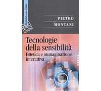 Tecnologie della sensibilità. Estetica e immaginazione interattiva