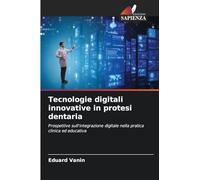 Tecnologie digitali innovative in protesi dentaria: Prospettive sull'integrazione digitale nella pratica clinica ed educativa