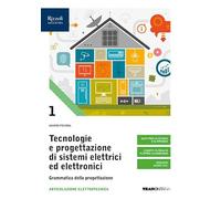 Tecnologie e progettazione di sistemi elettrici ed elettronici. Per le Scuole superiori. Con e-book. Con espansione online. Grammatica della progettazione (Vol. 1)