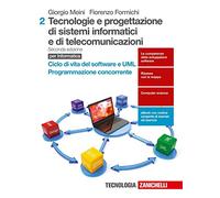 Tecnologie e progettazione di sistemi informatici e di telecomunicazioni. Per le Scuole superiori. Con aggiornamento online. Ciclo di vita del Software e UML. Programmazione concorrente (Vol. 2)