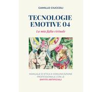 Tecnologie Emotive 04: La mia figlia virtuale