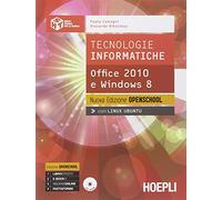 Tecnologie informatiche. Office 2010 e Windows 8. Ediz. openschool. Per le Scuole superiori. Con e-book. Con espansione online