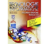Tecnologie informatiche. Release 2.0. Con materiali per i docenti. Per le Scuole superiori. Con espansione online
