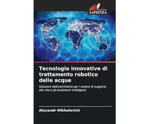 Tecnologie innovative di trattamento robotico delle acque: Soluzioni elettrochimiche per i sistemi di supporto alla vita e gli ecosistemi intelligenti