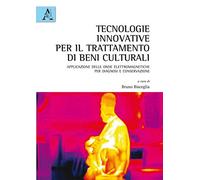 Tecnologie innovative per il trattamento di beni culturali: Applicazione Delle Onde Elettromagnetiche Per Diagnosi E Conservazione