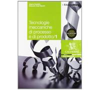 Tecnologie meccaniche di processo e di prodotto. Per le Scuole superiori. Con espansione online (Vol. 1)