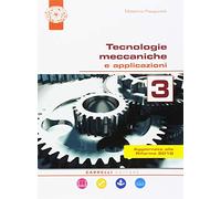 Tecnologie meccaniche e applicazioni. Per il triennio degli Ist. tecnici. Con ebook. Con espansione online (Vol. 3)