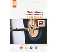 Tecnologie meccaniche e applicazioni. Per il triennio degli Ist. tecnici. Con ebook. Con espansione online (Vol. 2)