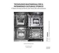 Tecnologie multimediali per il patrimonio culturale storico. Il Teatro Farnese di Parma, dal rilievo alla valorizzazione. Nuova ediz.
