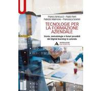 Tecnologie per la formazione aziendale. Storia, metodologie e futuri possibili del Digital learning in azienda