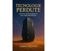 Tecnologie perdute: Le prove archeologiche di una civiltà dimenticata