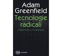 Tecnologie radicali. Il progetto della vita quotidiana