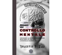 Tecnostregoneria. Demoni del controllo mentale - Valentin P. Elli