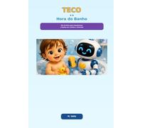 Teco e a Hora do Banho: Um livrinho para transformar o banho em carinho e diversão