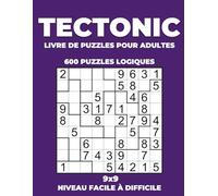 Tectonic 9x9 - 600 Puzzles Logiques - Niveau Facile à Difficile - Livre de Puzzles pour Adultes: Suguru Grand Format avec Solutions Complètes