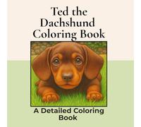 Ted a Dachshund Coloring Book: Over 20+ Detailed Square Coloring Pages to Color in! A Relaxing Realistic Coloring Book for Adults. Sausage Dog Colouring