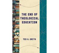 Ted A Smith The End of Theological Education (Tascabile)