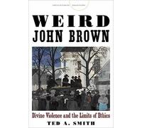 Ted A. Smith Weird John Brown (Tascabile) Encountering Traditions