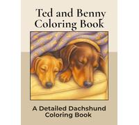 Ted and Benny. A Dachshund Coloring Book: Over 40+ Detailed Portrait Coloring Pages to Color in! A Relaxing Realistic Coloring Book for Adults. Sausage Dog Colouring.